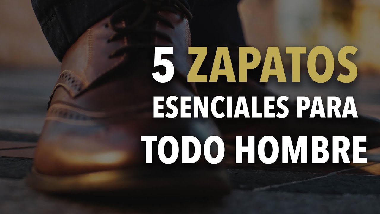 5 zapatos que TODO hombre debe TENER