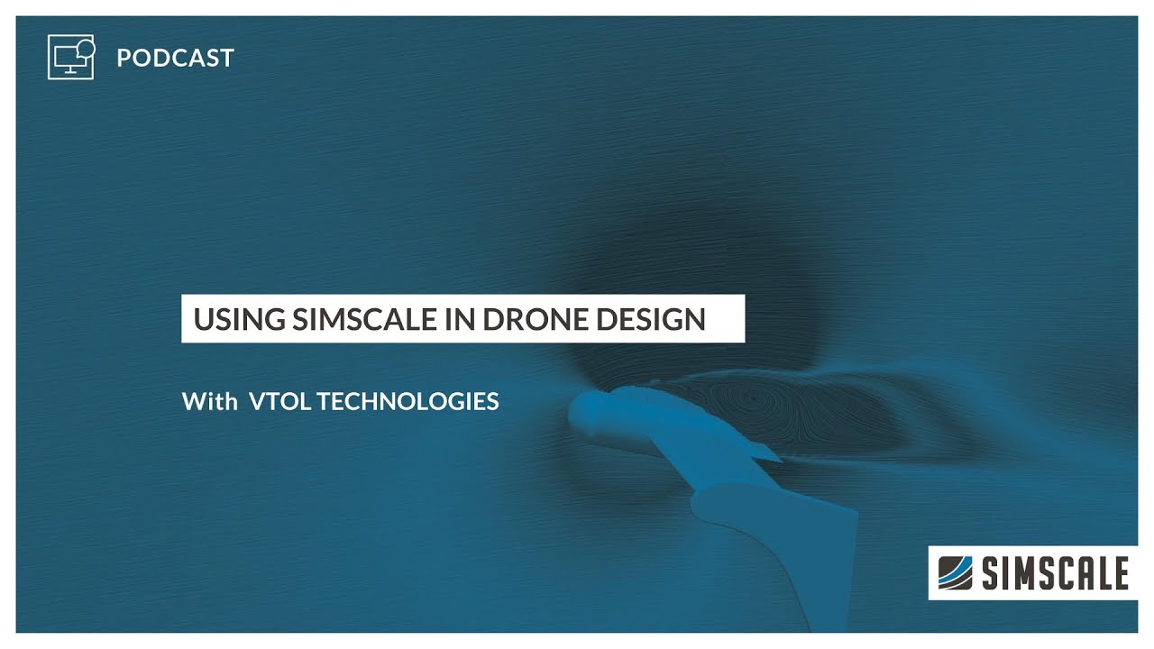 Drone Design with VTOL Technologies | SimScale Podcast