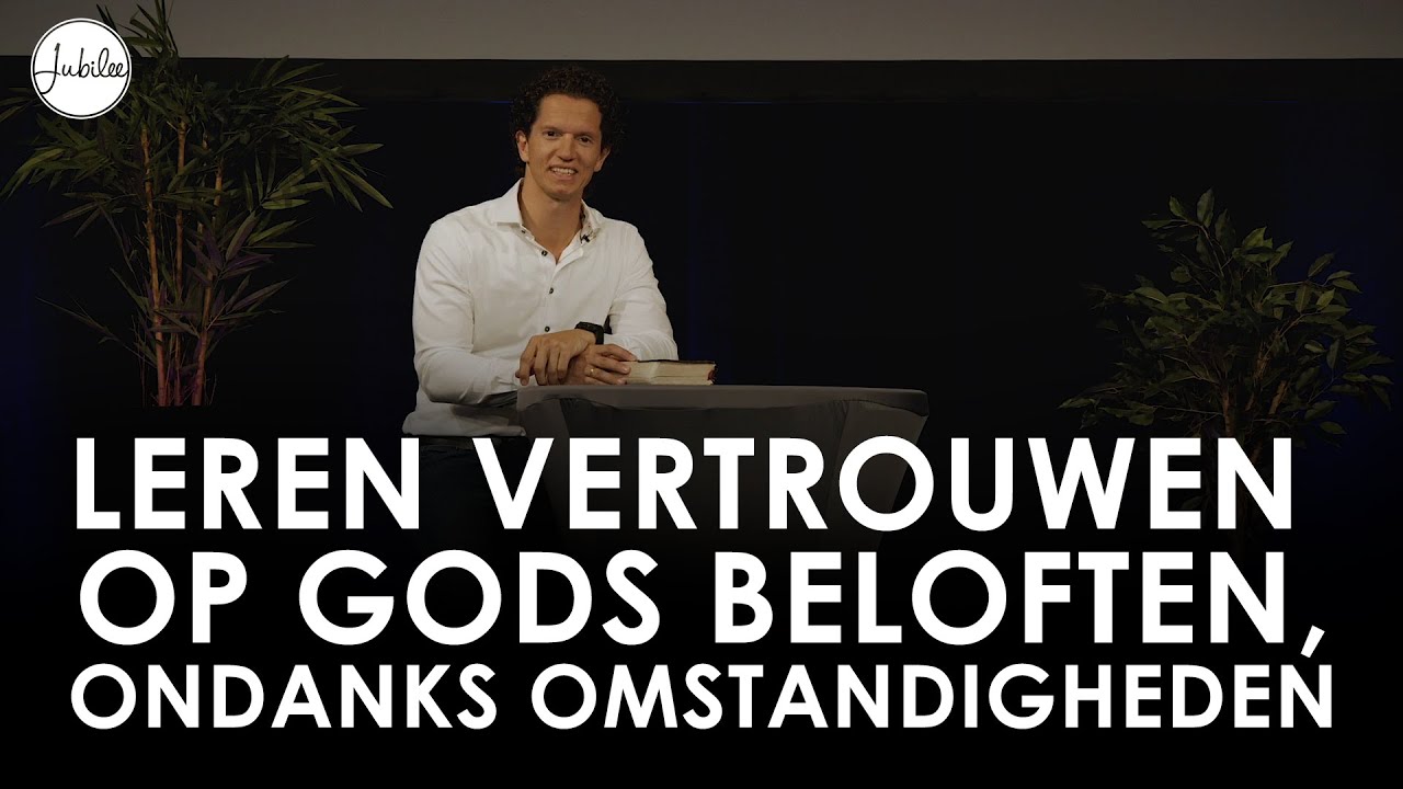Leren vertrouwen op Gods beloften ondanks omstandigheden - Bernard Oudhoff - Jubilee Live