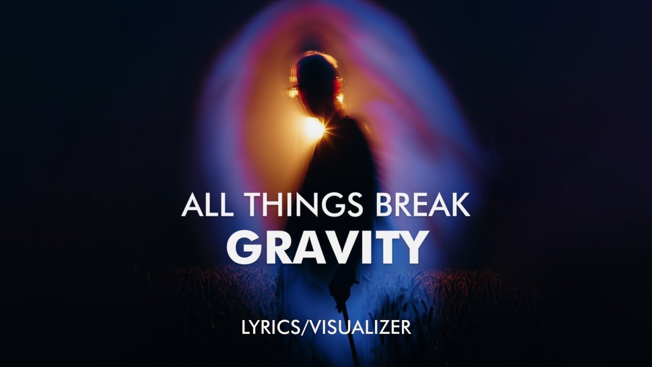 all things break - gravity (Lyrics / Visualizer)
