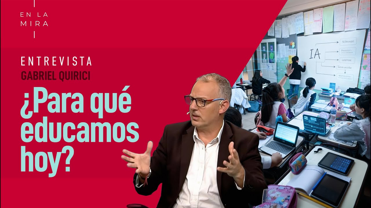 ¿Para qué educamos hoy? | Gabriel Quirici | En La Mira