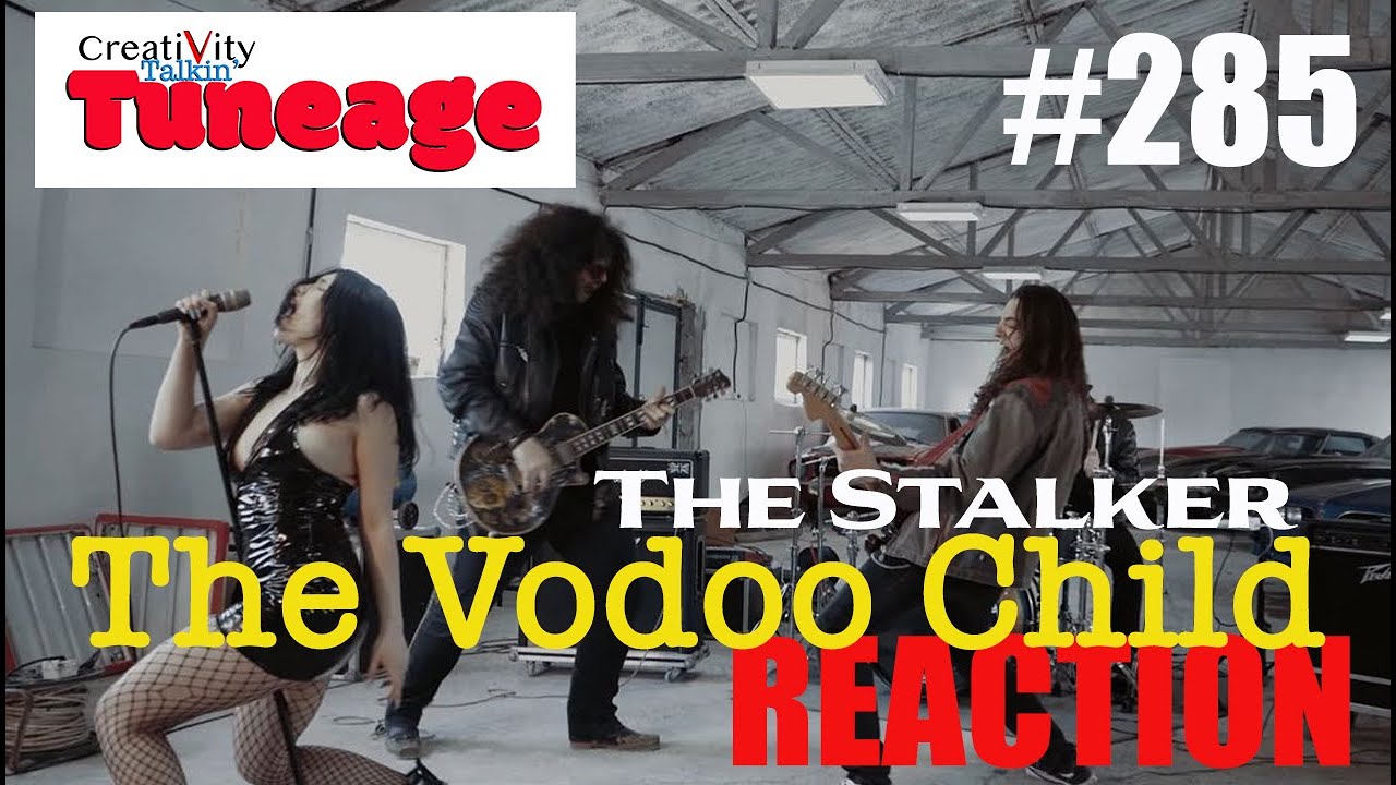 CreatiVity Talkin TUNEAGE Ep #285 The Stalker THE VOODOO CHILD Reaction