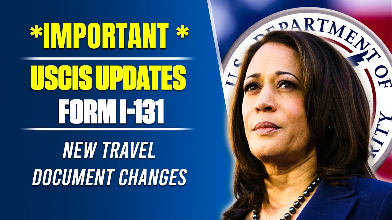 *Important * USCIS Updates Form I-131:  New Travel Document Changes | What You Need to Know