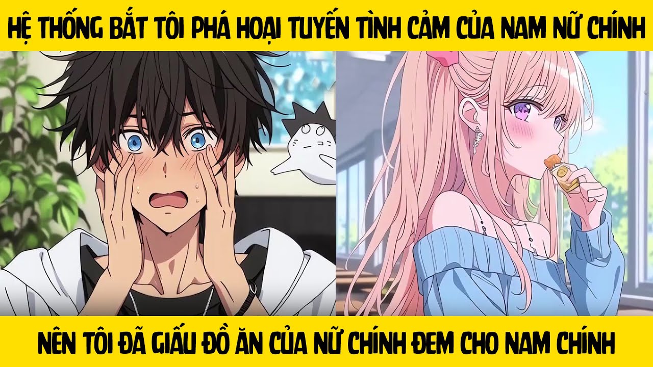 FULL Hệ thống bắt tôi phá hoại tình cảm của nam nữ chính - Nên tôi đã giấu đồ mà nữ chính đem tặng