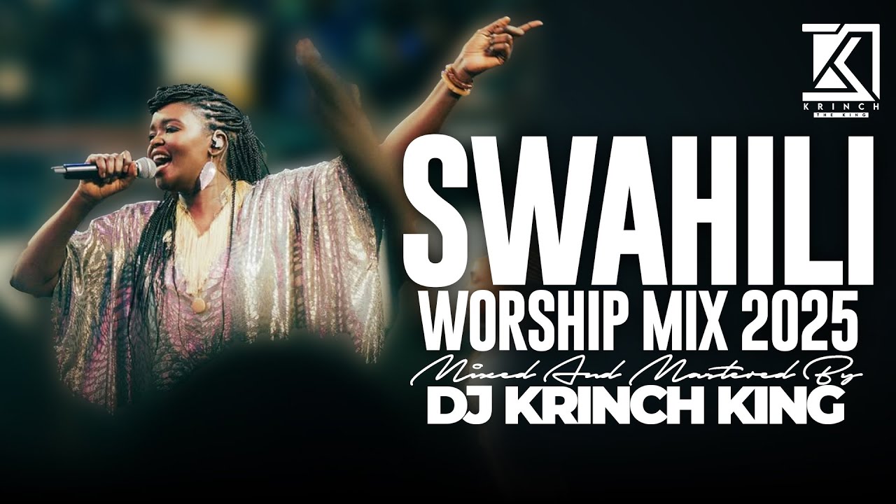 DEEP SWAHILI WORSHIP MIX OF ALL TIME | NONSTOP  SWAHILI WORSHIP GOSPEL MIX | DJ KRINCH KING