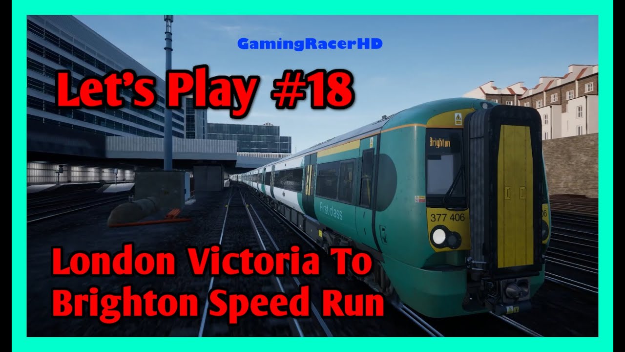 Train Sim World 2 - Let's Play #18 - London Victoria To Brighton Speed Run  [1080p 60FPS]