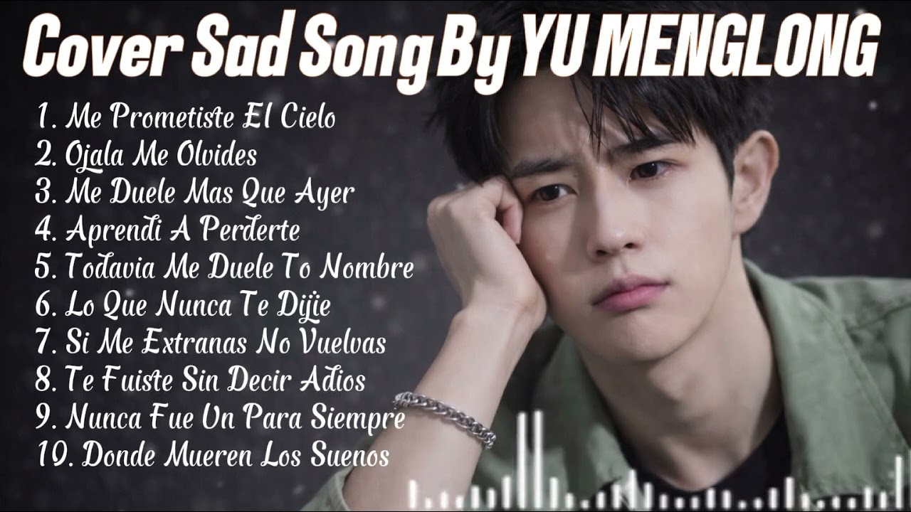 Yu Menglong – Cuando El Silencio Duele 💔 | Playlist de Canciones Tristes