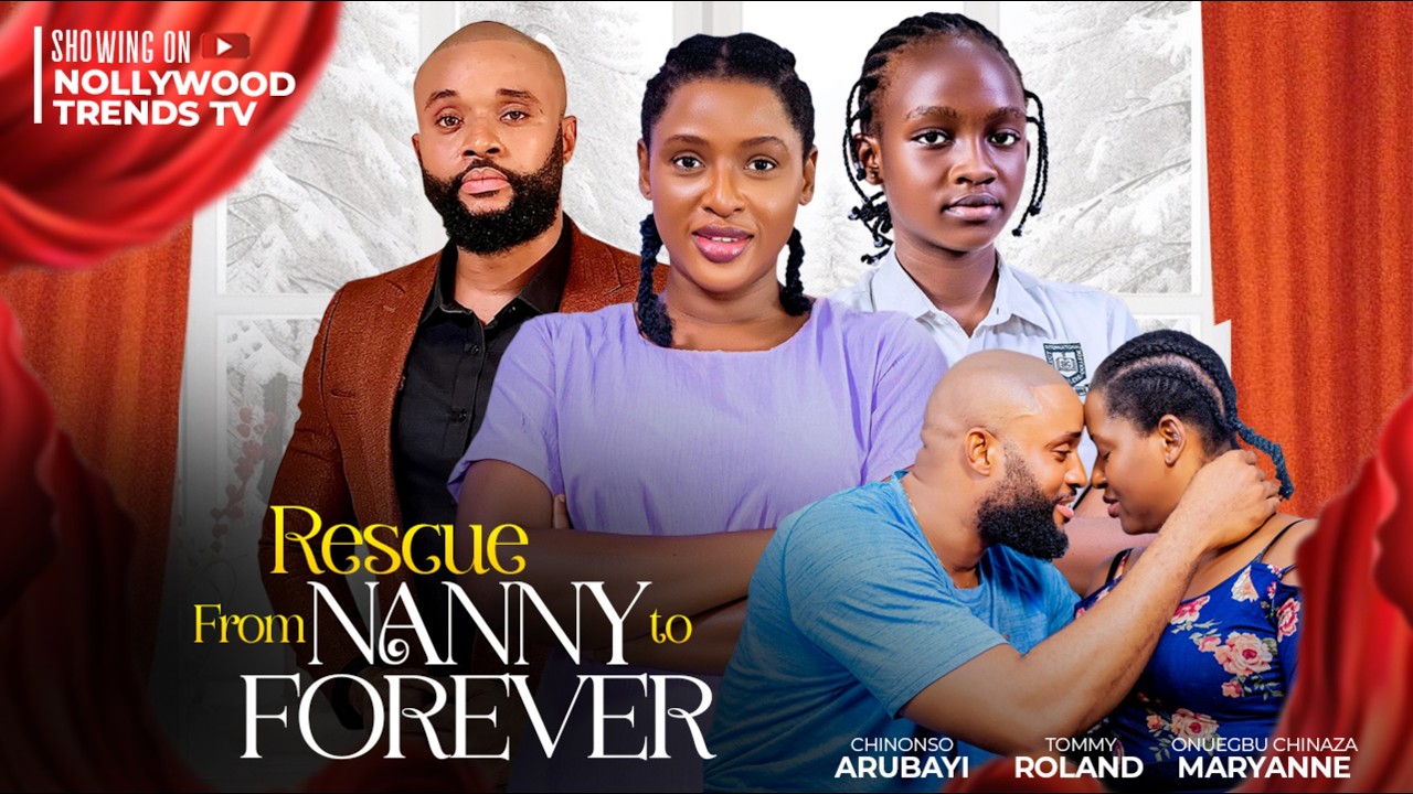 RESCUE FROM NANNY TO FOREVER -- CHINONSO ARUBAYI , TOMMY ROLAND , ONUEGBU CHINAZA , ERNEST ODUAH