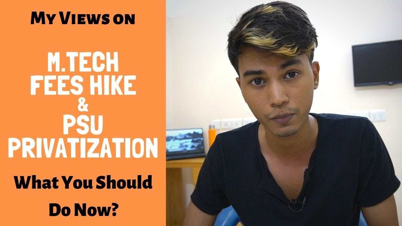 M.Tech. fees hike and PSU Privatization: My views