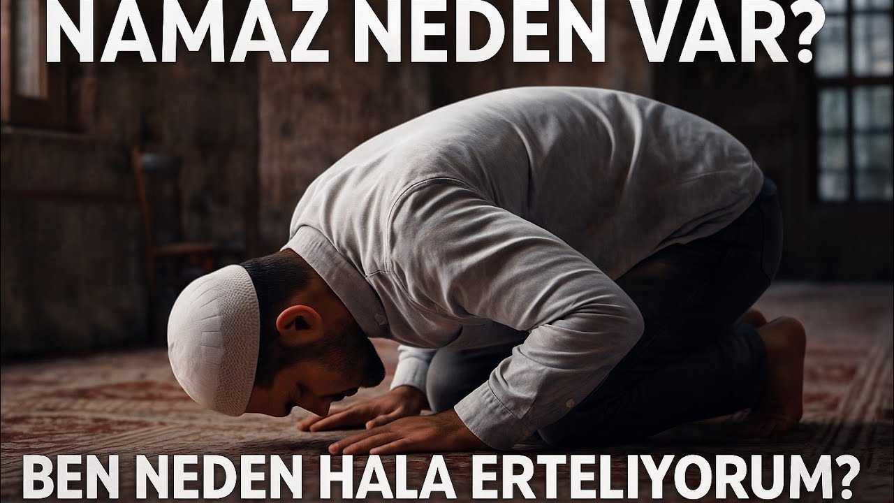 “Namaz Neden Var, Ben Neden Hâlâ Erteliyorum?”