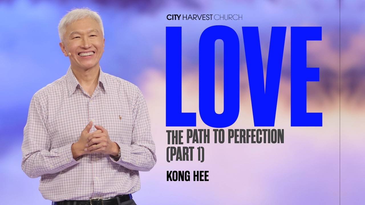 Kong Hee: Love–The Path to Perfection (Part 1)