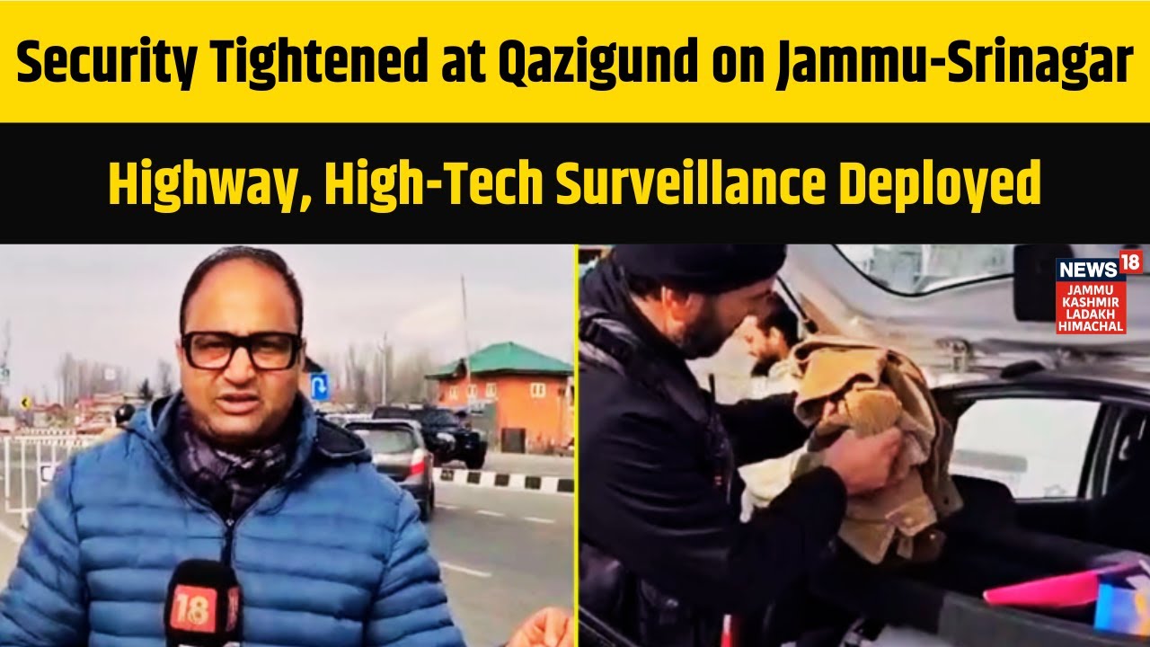 Security Tightened at Qazigund on Jammu-Srinagar Highway, High-Tech Surveillance Deployed | N18V