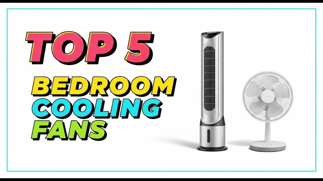 TOP 5 Best Cooling Fans for Your Bedroom 2026