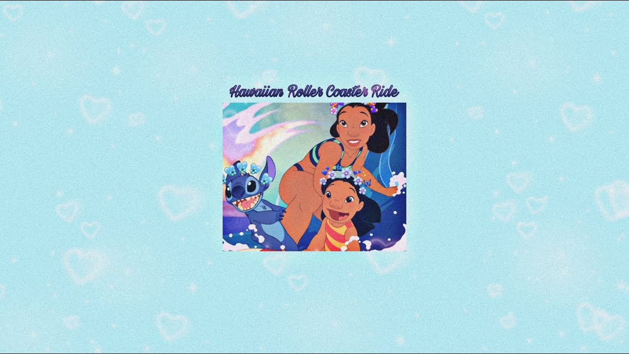 Hawaiian Rollercoaster Ride ( Slowed ) - Because Lilo & Stitch are the best 🌸