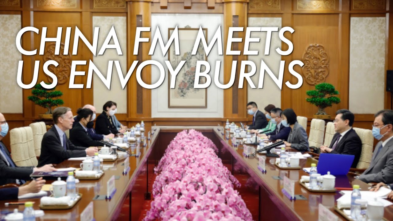 China FM Qin Gang tells Burns: US needs to form a correct perception of China, return to rationality