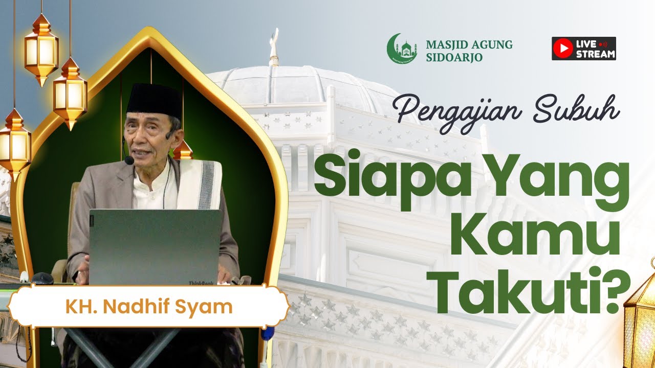 Tumbuhkan Rasa Takut Hanya Kepada Allah - KH. Nadhif Syam