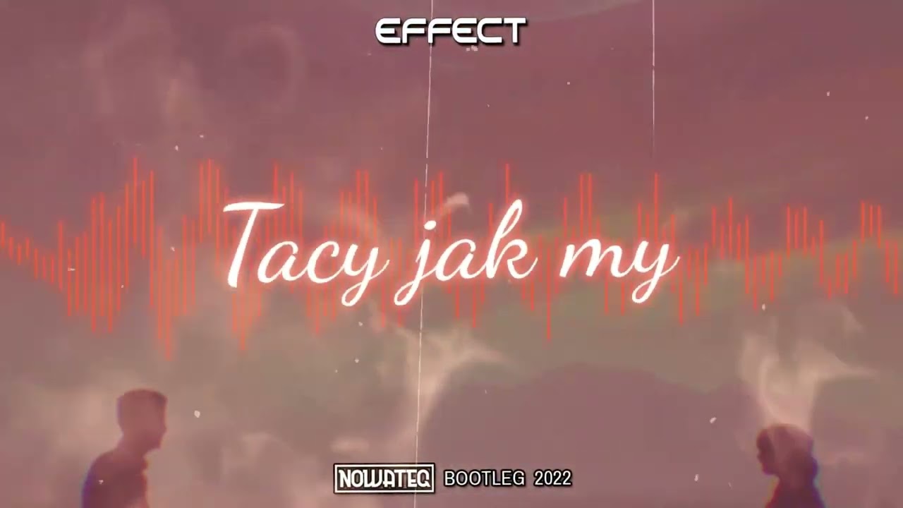 EFFECT - Tacy Jak My (Nowateq Bootleg) 2022