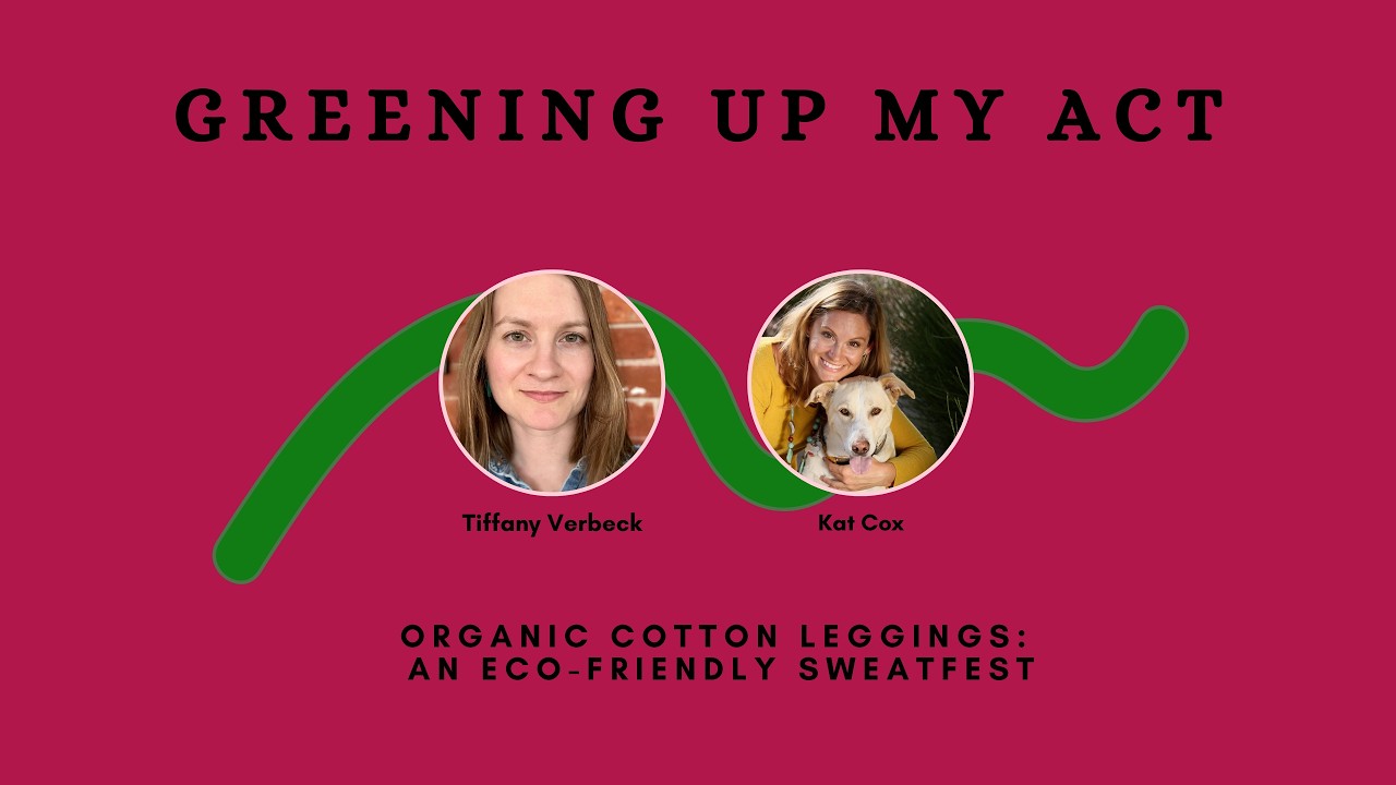 Organic Cotton Leggings: An Eco-Friendly Sweatfest | GREENING UP MY ACT