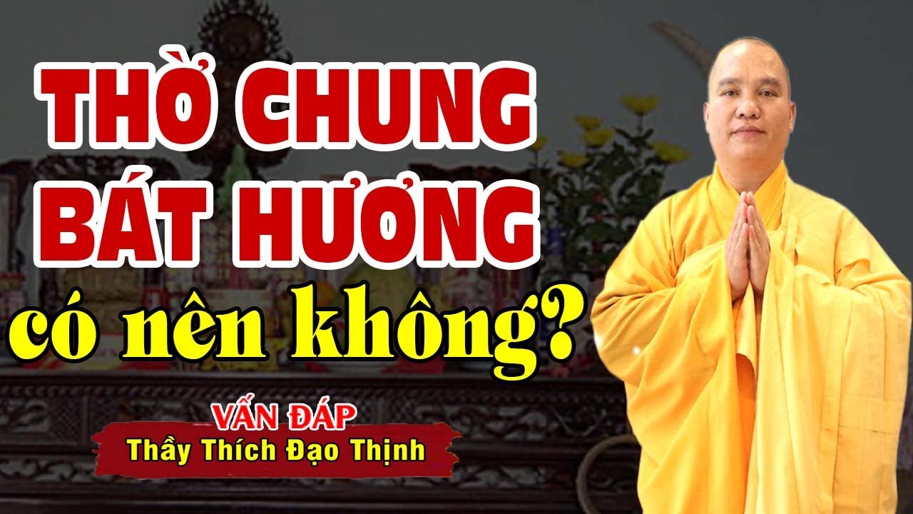 Ban thờ gia tiên có nên thờ chung 1 bát hương? - Thầy Thích Đạo Thịnh (ai cũng nên biết)