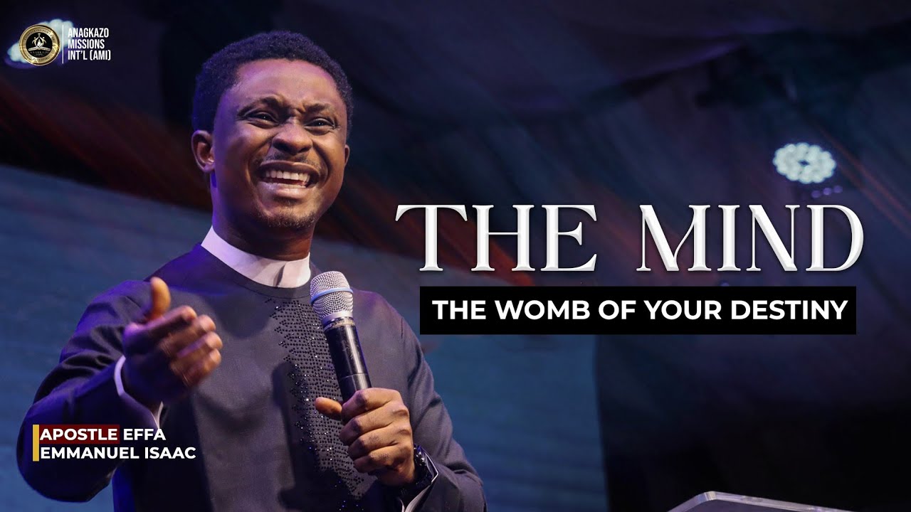 The Mind: The Womb of Your Destiny || Apostle Effa Emmanuel Isaac || 05:08:2025