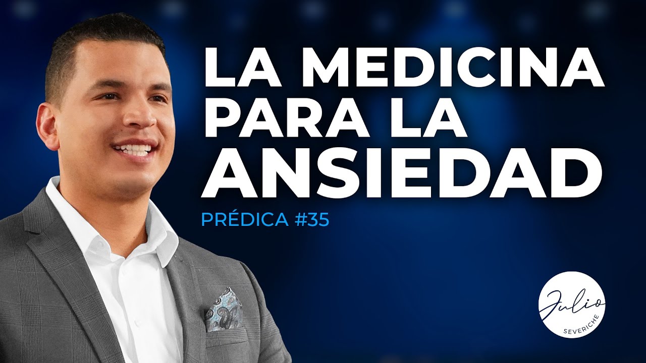 Julio Severiche #35 | La medicina para la ansiedad | Prédica cristiana