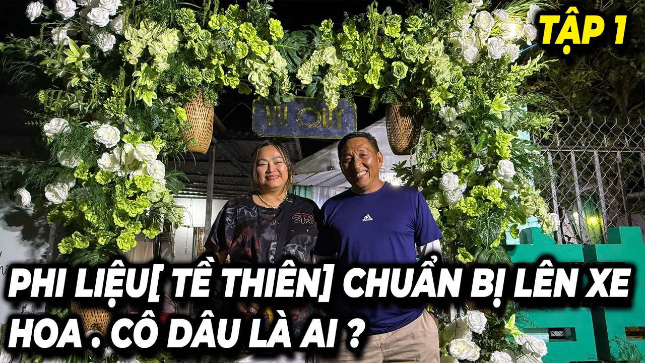 PHI LIỆU [ TỀ THIÊN ] CHUẨN BỊ LÊN XE HOA . CÔ DÂU LÀ AI ?
