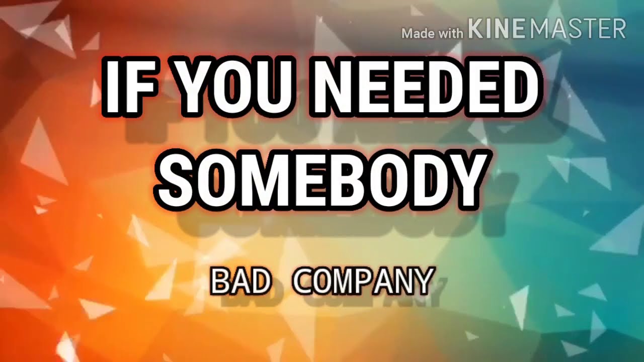 IF YOU NEEDED SOMEBODY ( LYRICS ) - BAD COMPANY