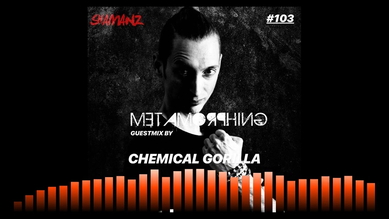 Metamorphing Podcast #103 - Chemical Gorilla [2018] [HARDCORE]