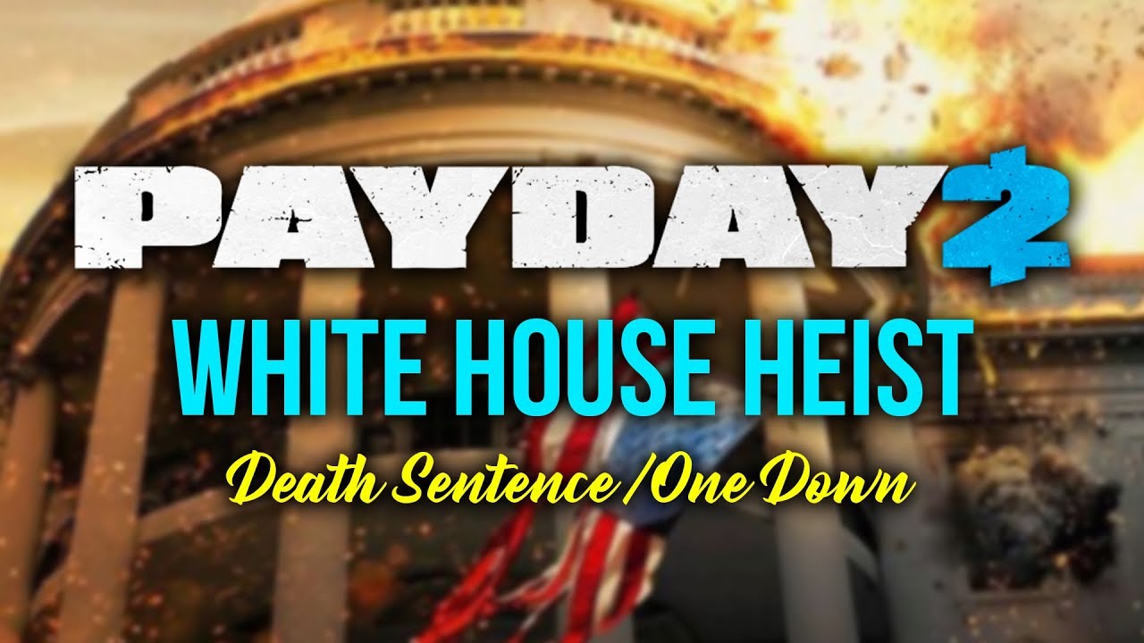 [Payday 2] White House Heist - Loud (Death Sentence/One Down)