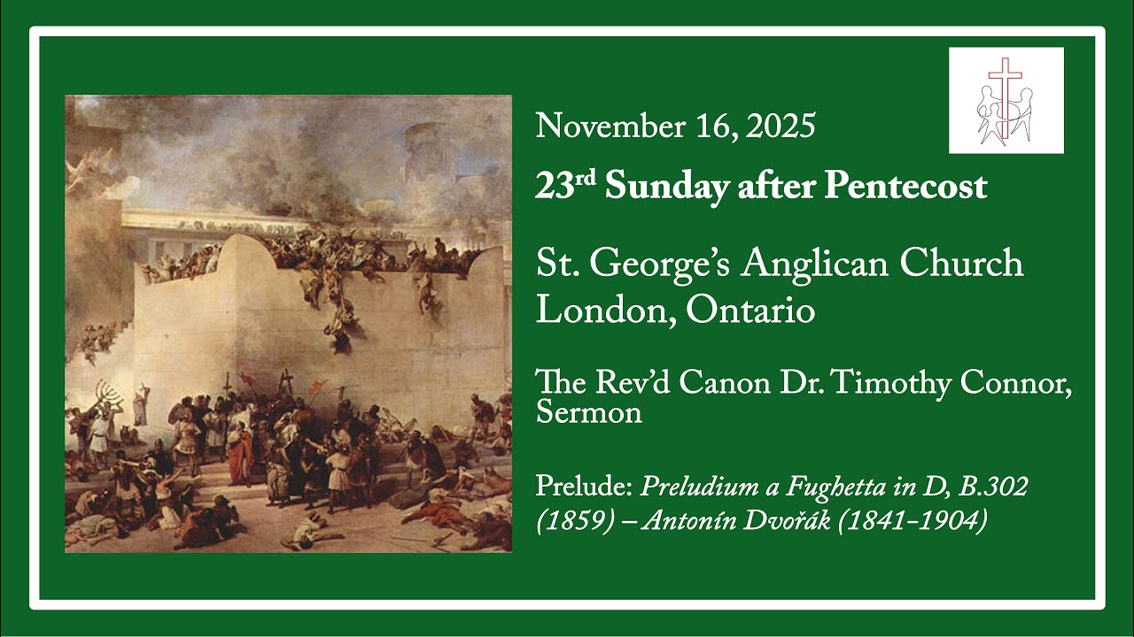 23rd Sunday after Pentecost, November 16, 2025, St. George’s Anglican Church, London Ontario