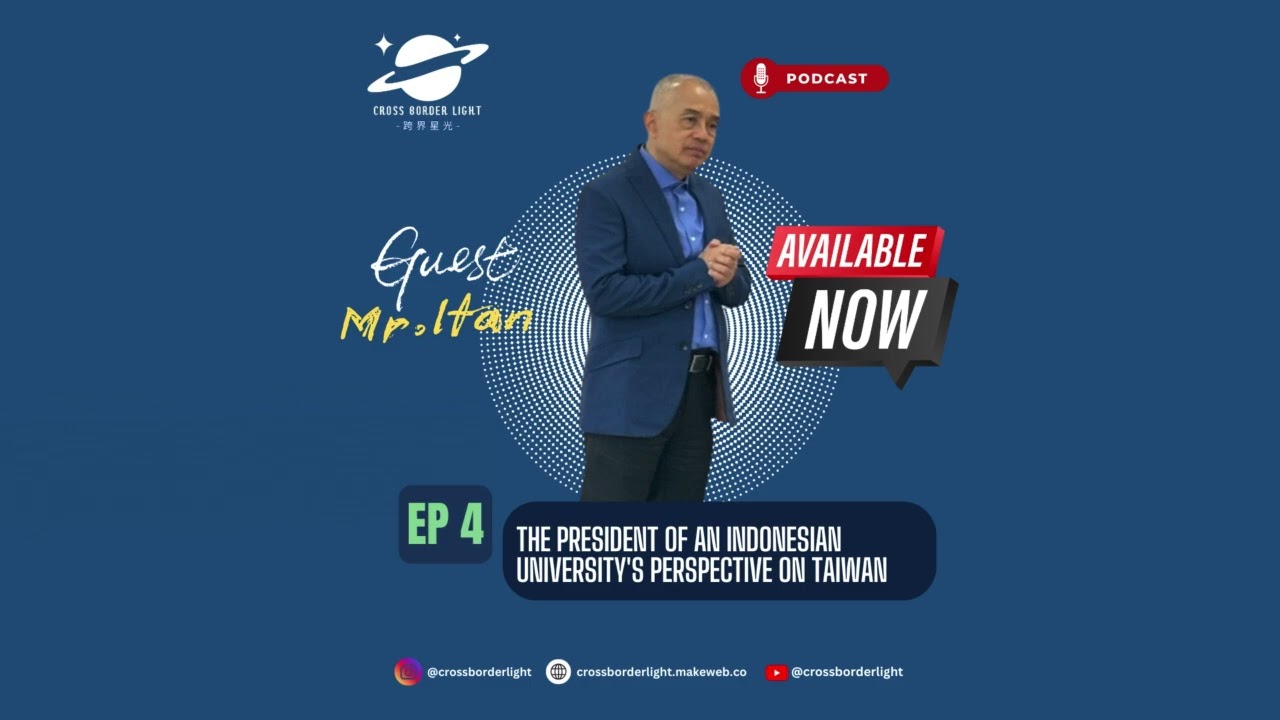 ⭐ Cross Border Podcast EP 4 | The president of an Indonesian University's Perspective on Taiwan