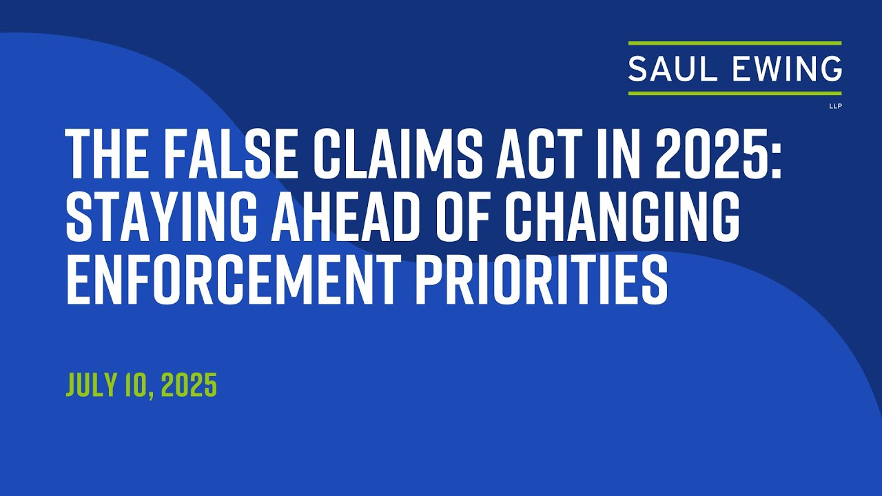 The False Claims Act in 2025: Staying Ahead of Changing Enforcement Priorities