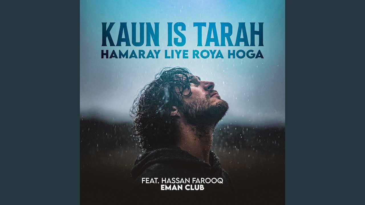Kaun Is Tarah Hamaray Liye Roya Hoga (feat. Hassan Farooq)