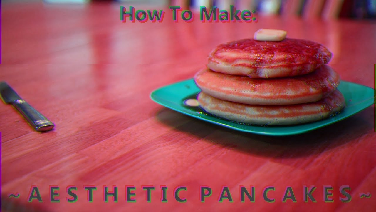 How to Make: ~ A E S T H E T I C  P A N C A K E S ~