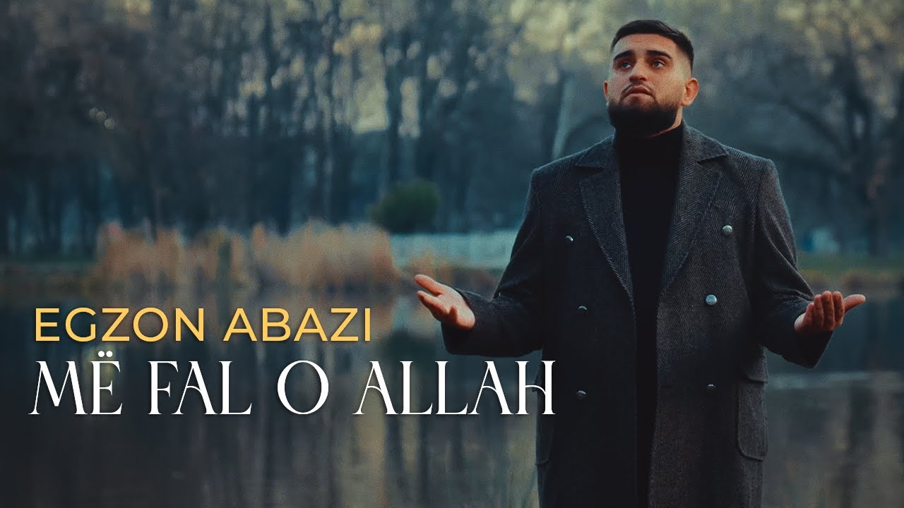 EGZON ABAZI – MË FAL O ALLAH