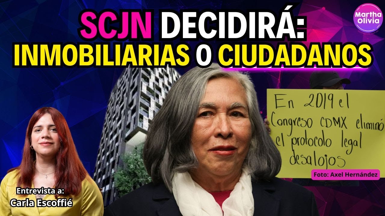 Epidemia de desalojos en CDMX: SCJN podría quitar protección a víctimas | @Carla Escoffié
