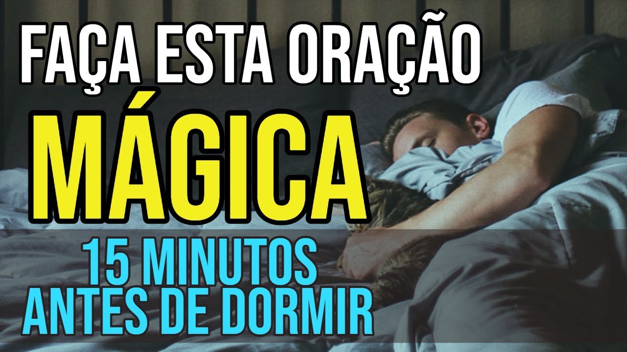 FAÇA ESTA ORAÇÃO MÁGICA DE 15 MINUTOS ANTES DE DORMIR