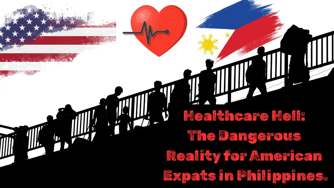 Healthcare Hell: The Dangerous Reality for American Expats in Philippines.