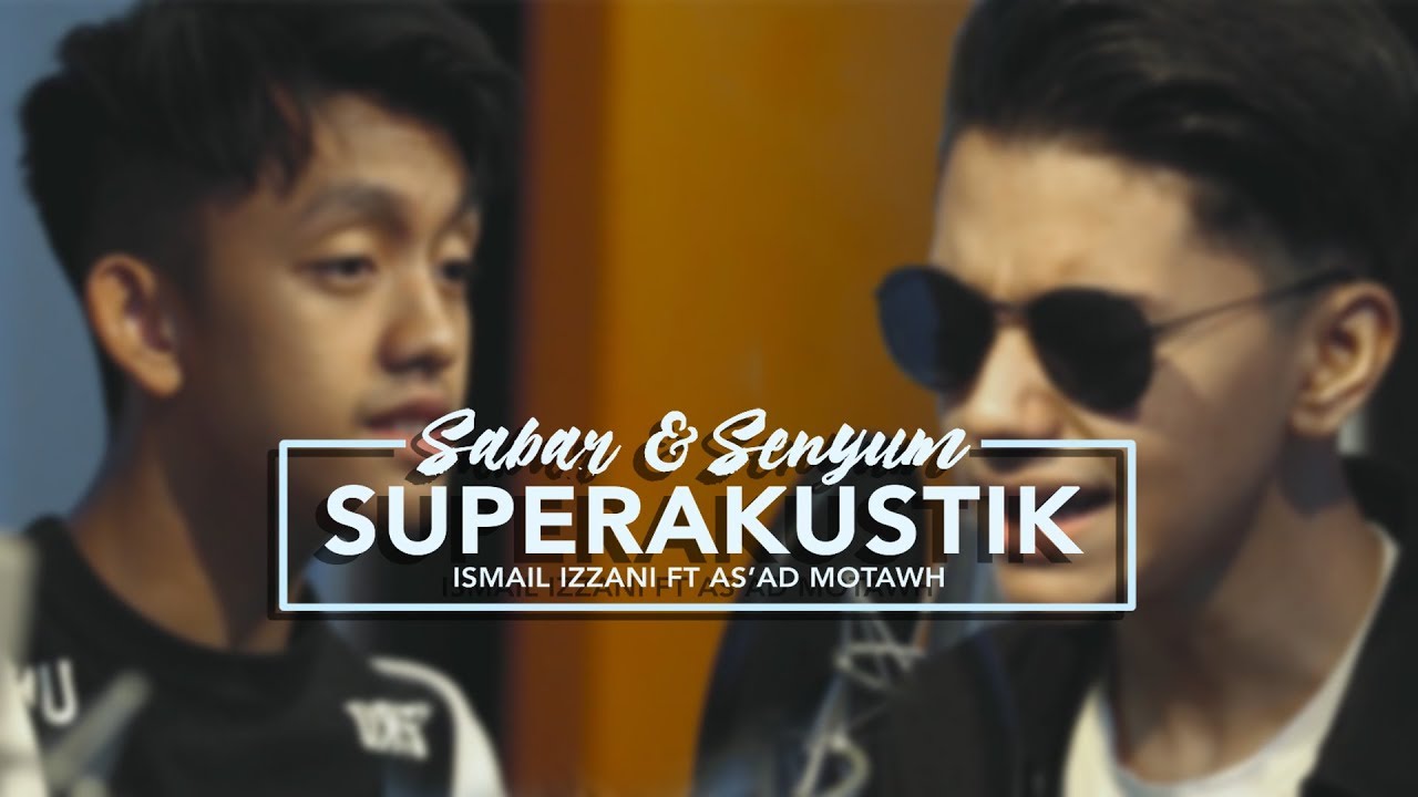 SuperERAkustik Senyum X Sabar - Ismail Izzani & As'ad Motawh