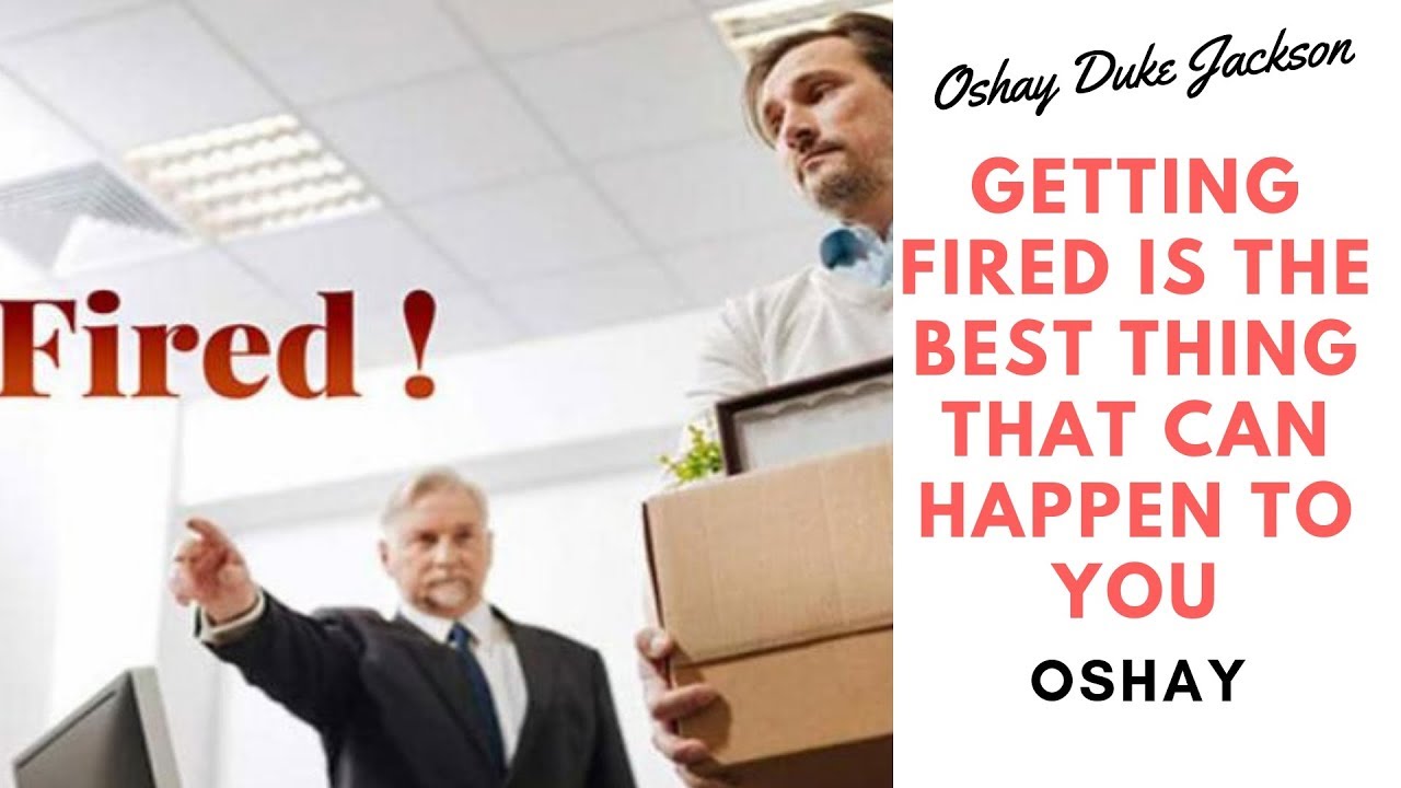 Getting Fired Is The Best Thing That Can Happen To You