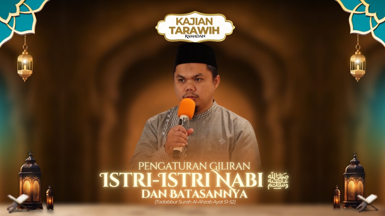 LIVE Kajian Tarawih Malam 22 (QS. Al-Ahzab: 51-52) - Pengaturan Giliran Istri Nabi & Batasannya
