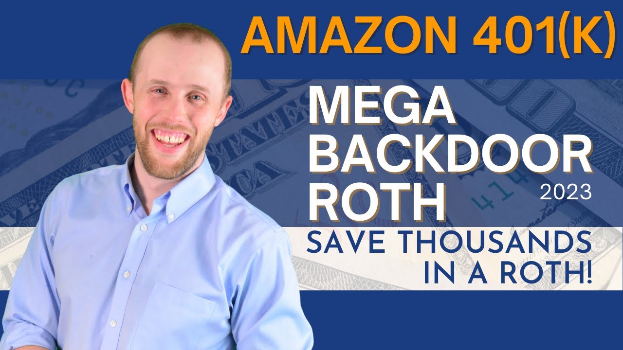 2023 Amazon 401(k) and Mega Backdoor Roth – Save Thousands to a Roth