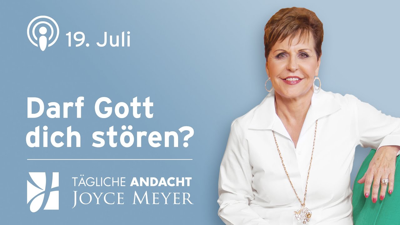 19.07. | Darf GOTT dich st&ouml;ren❓&ndash; T&auml;gliche Andacht von Joyce Meyer