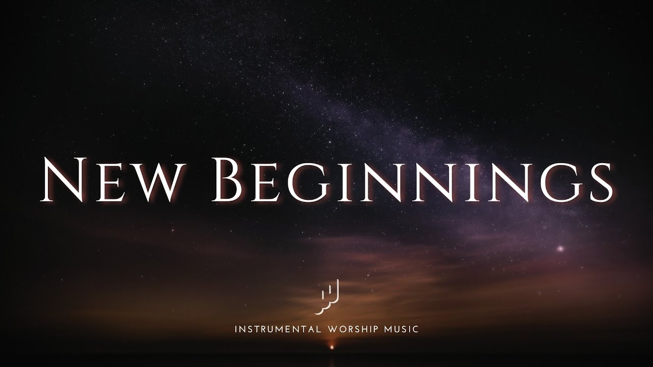 New Beginnings | Instrumental Worship Music | While You Pray
