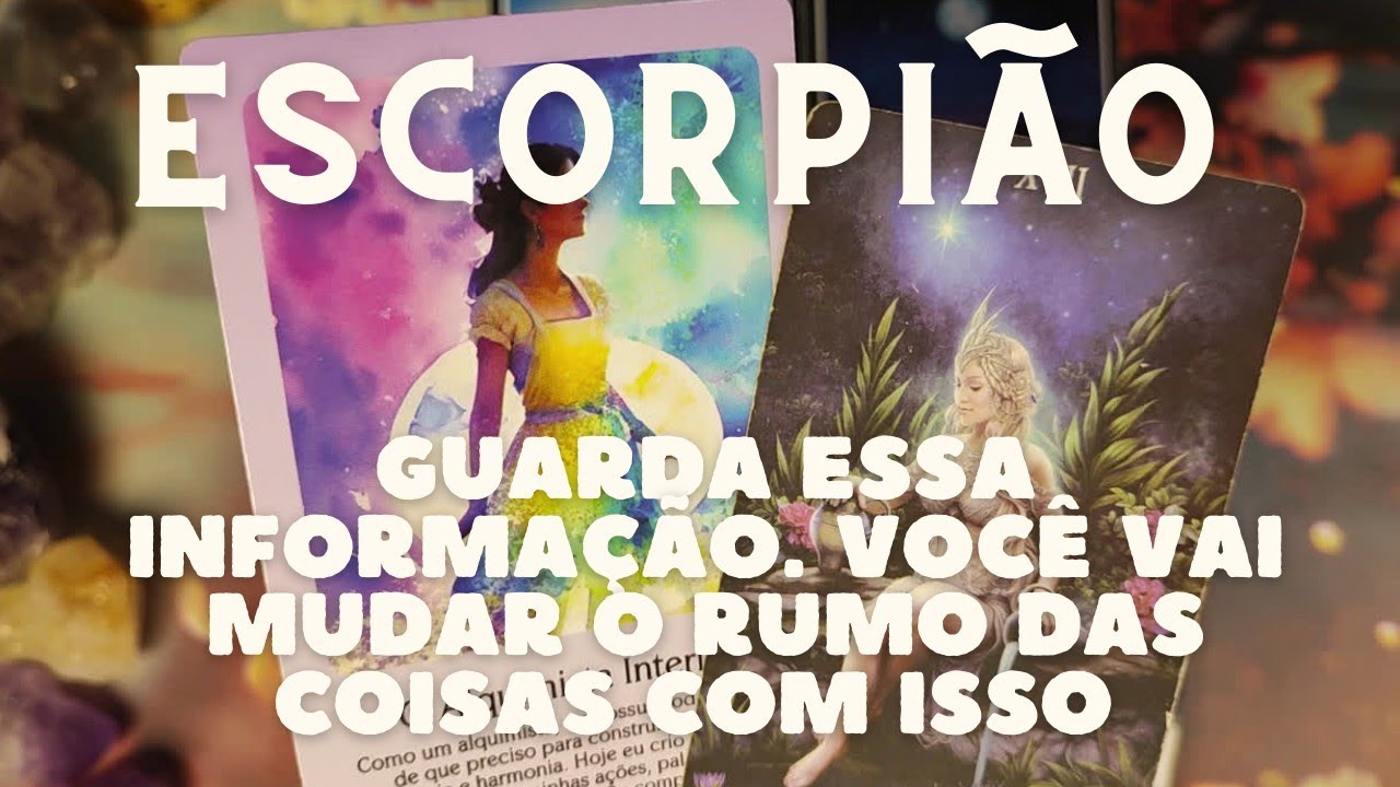ESCORPIÃO 💎♏ GUARDA ESSA INFORMAÇÃO 👀👀👀 VOCÊ VAI MUDAR O RUMO DAS COISAS COM ISSO 😱😱😱