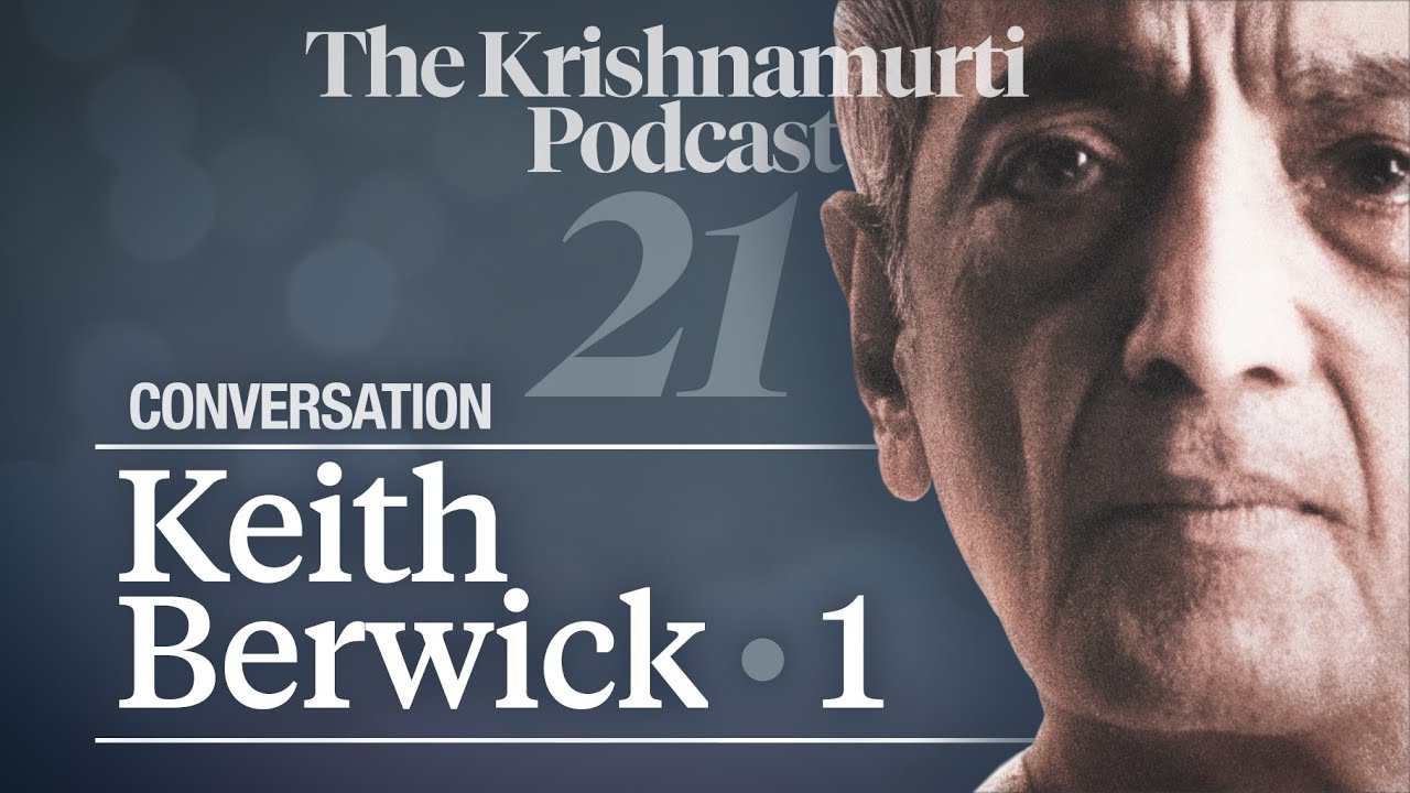 The Krishnamurti Podcast - Ep. 21 - Conversation with Keith Berwick 1