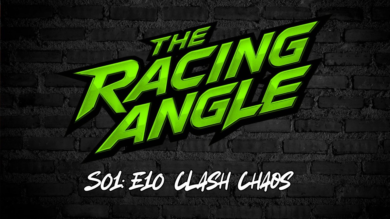 The Racing Angle - Episode Ten - Clash Chaos