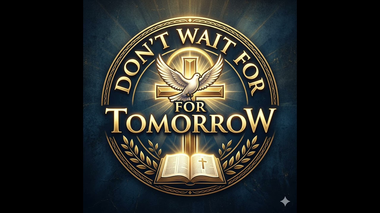 DON'T WAIT FOR TOMORROW 