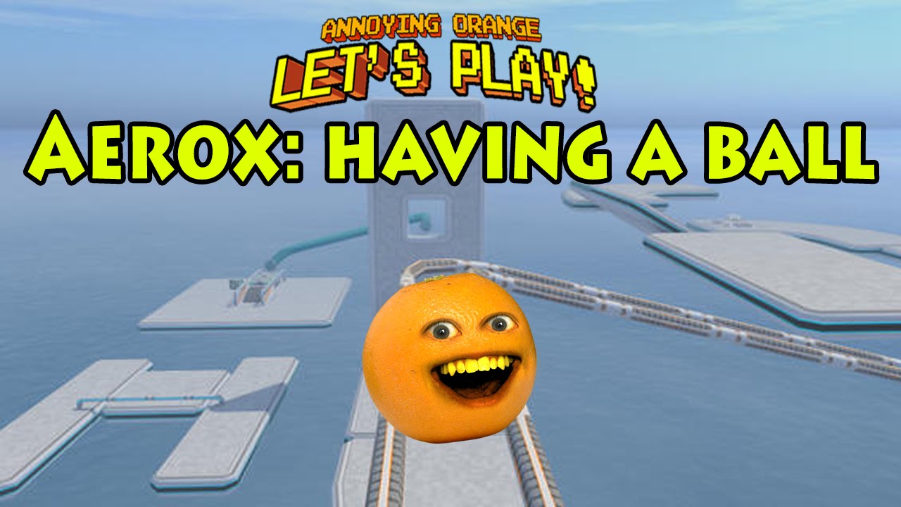 Annoying Orange plays AEROX: Having a BALL!