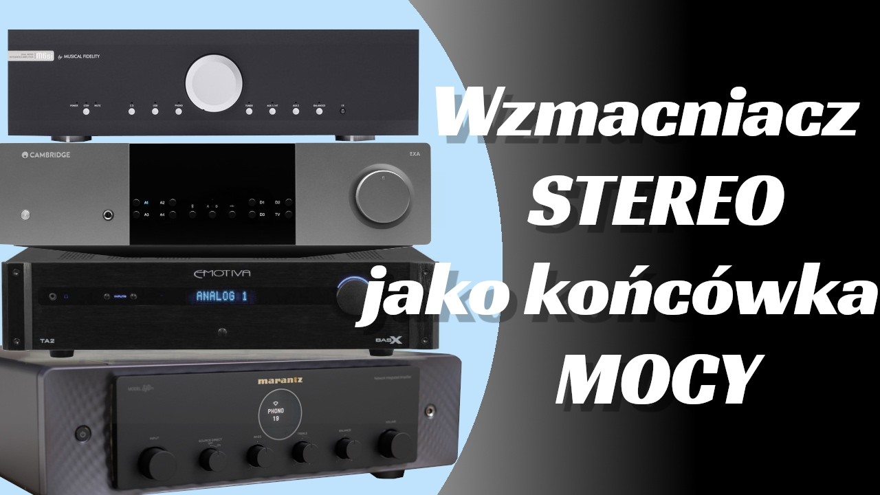 Wzmacniacz stereo jako źr&oacute;dło mocy Marantz Emotiva Musical Fidelity Cambridge Audio